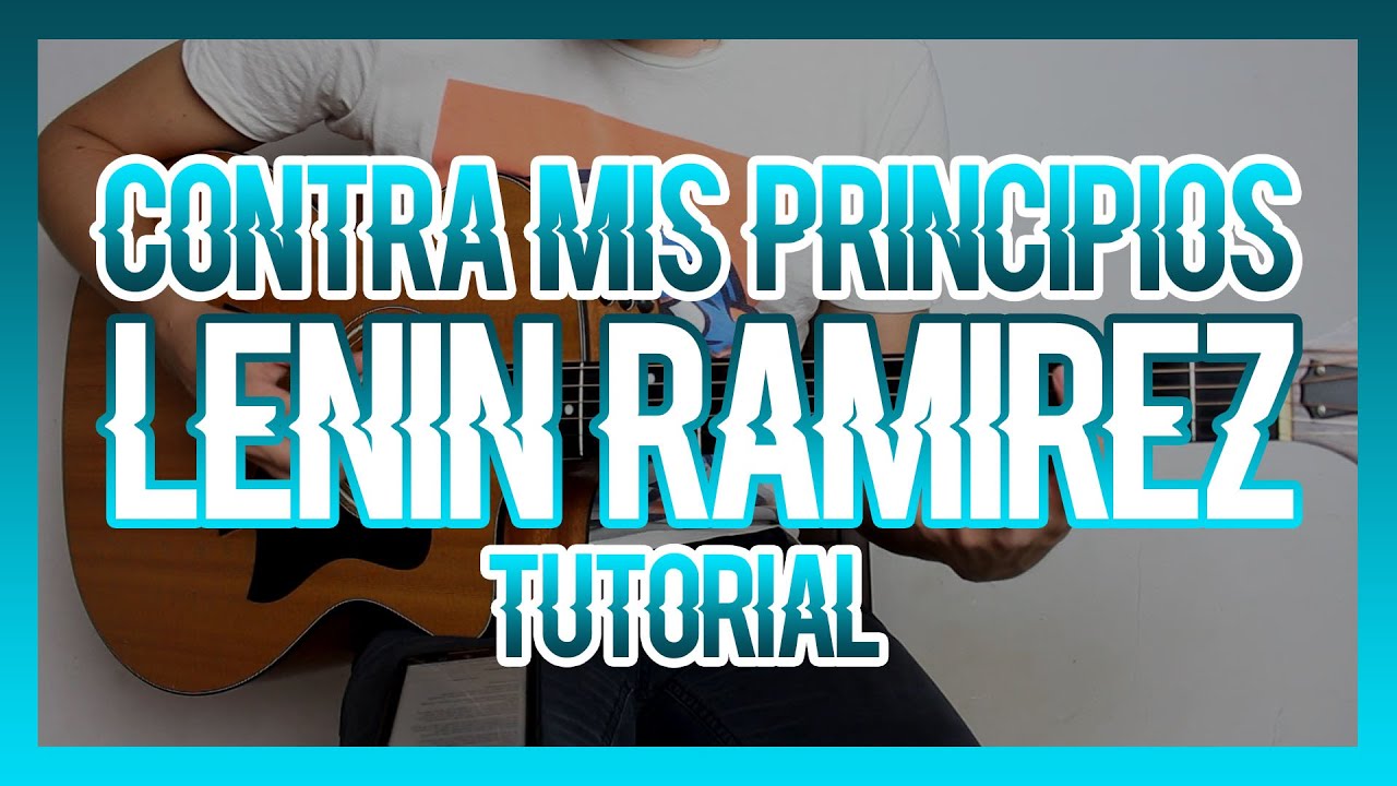 CONTRA MIS PRINCIPIOS - LENIN RAMIREZ (TUTORIAL DE GUITARRA)