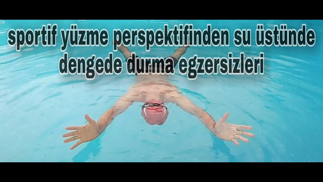 Yüzme temel eğitimi: su üstünde nasıl dengede durulur! 1.Bölüm temel statik ve dinamik egzersizler