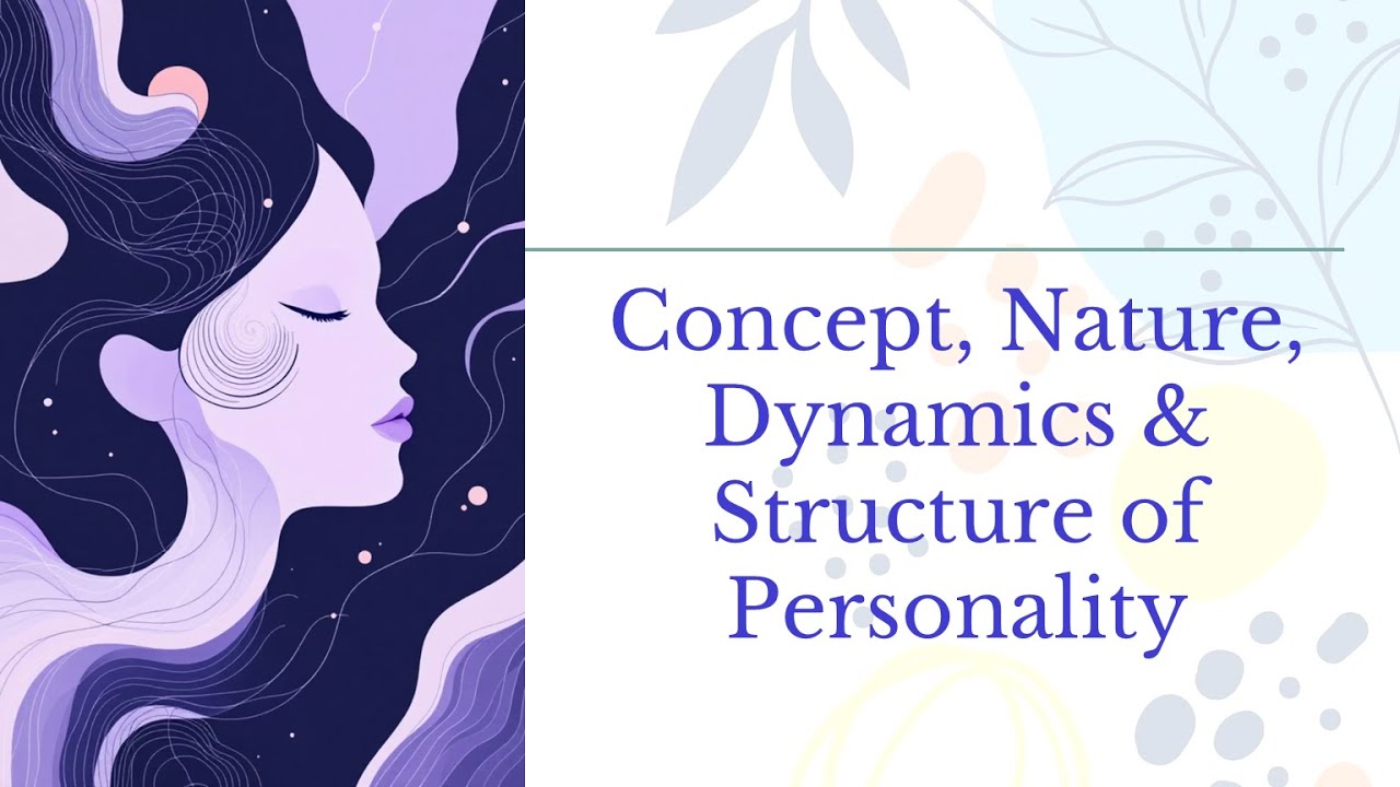 Concept, Nature, Dynamics & Structure of Personality