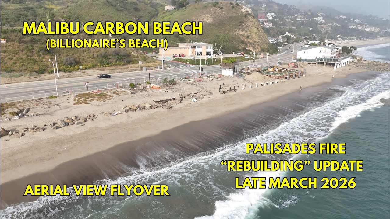 Malibu Carbon Beach Aerial View Flyover Billionaire's Beach Palisades Fire Late March 2026