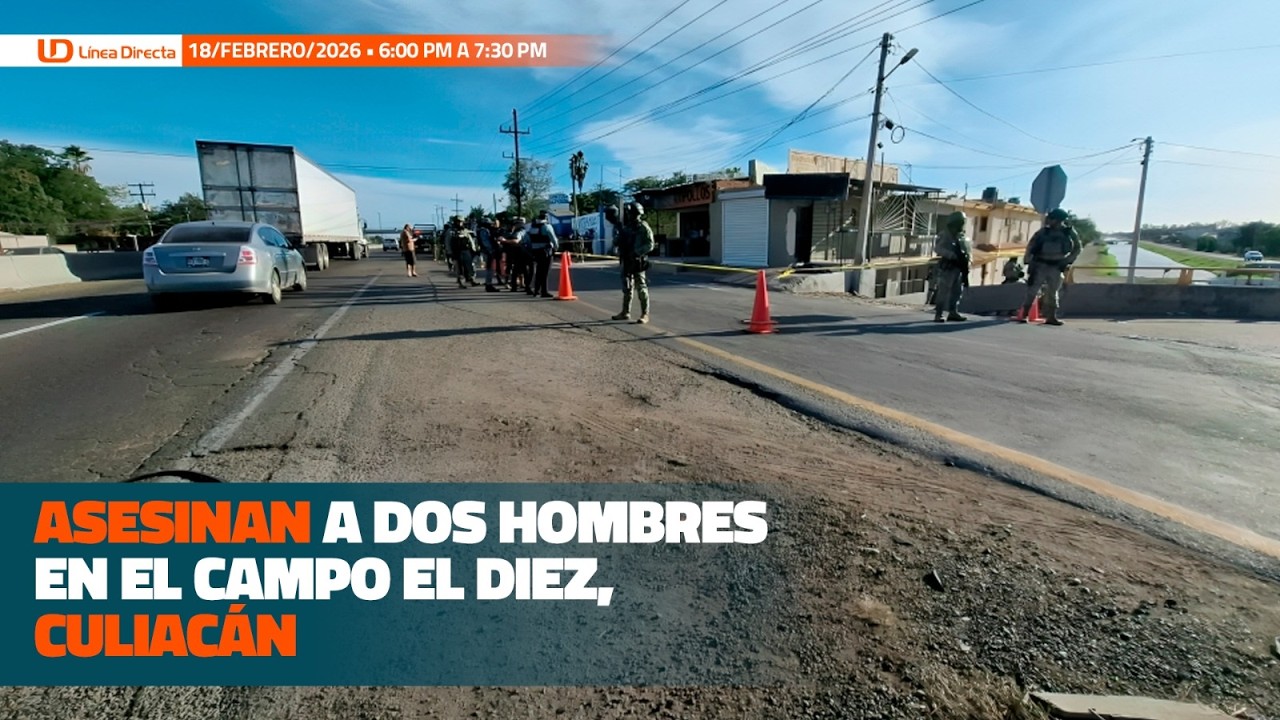 Asesinan a dos hombres en el campo El Diez, Culiacán