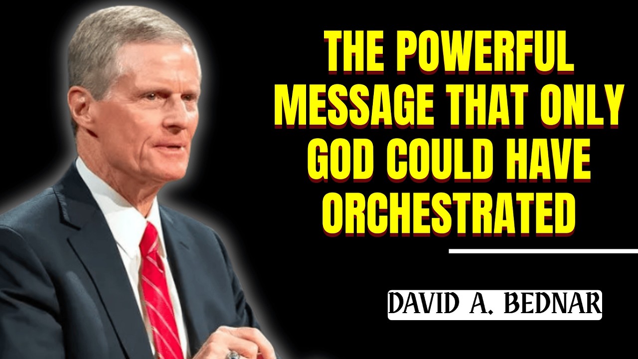 David A  Bednar - The Powerful Message That Only God Could Have Orchestrated
