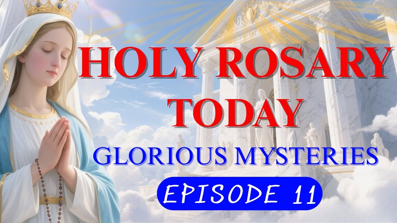 Glorious Mysteries for Peace & Blessings | Pray the Holy Rosary Today - Episode 11