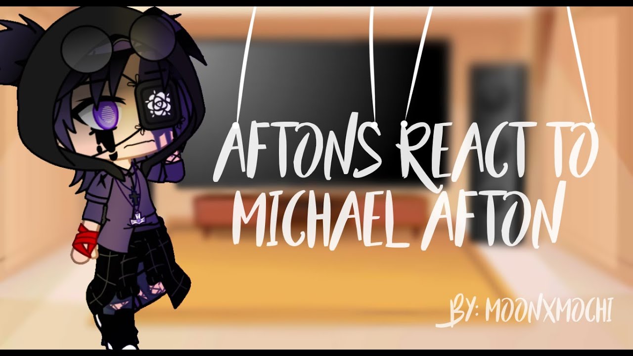 Aftons react to Michael memes | part 1 | Moonxmochi |