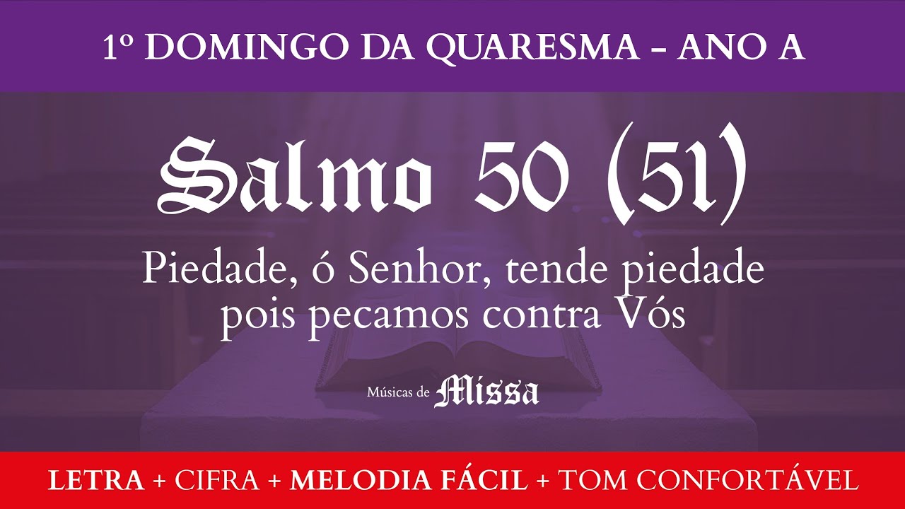 SALMO 50 (51) - PIEDADE, Ó SENHOR, TENDE PIEDADE, POIS PECAMOS - 1º Domingo da Quaresma Ano A