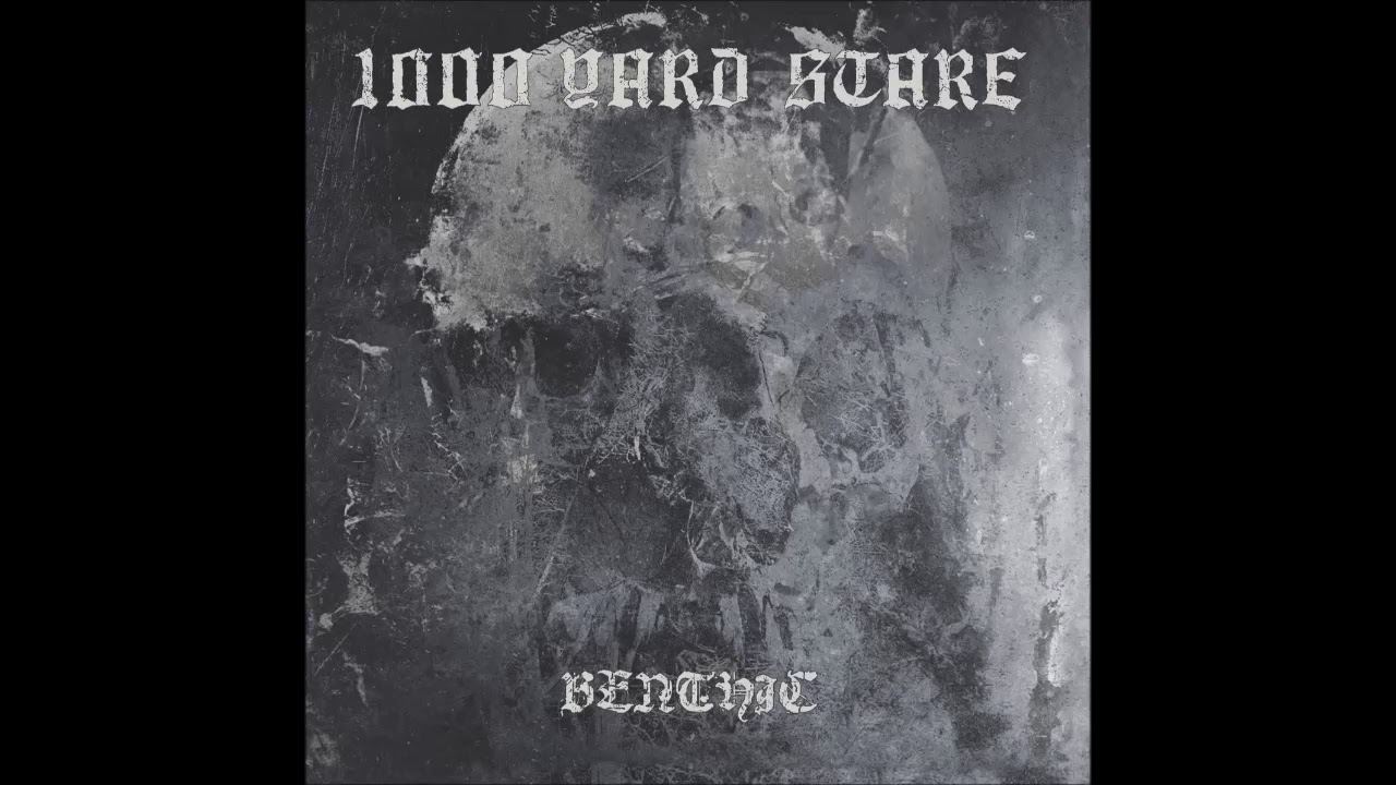 1000 YARD STARE - Benthic [FULL ALBUM] 2019