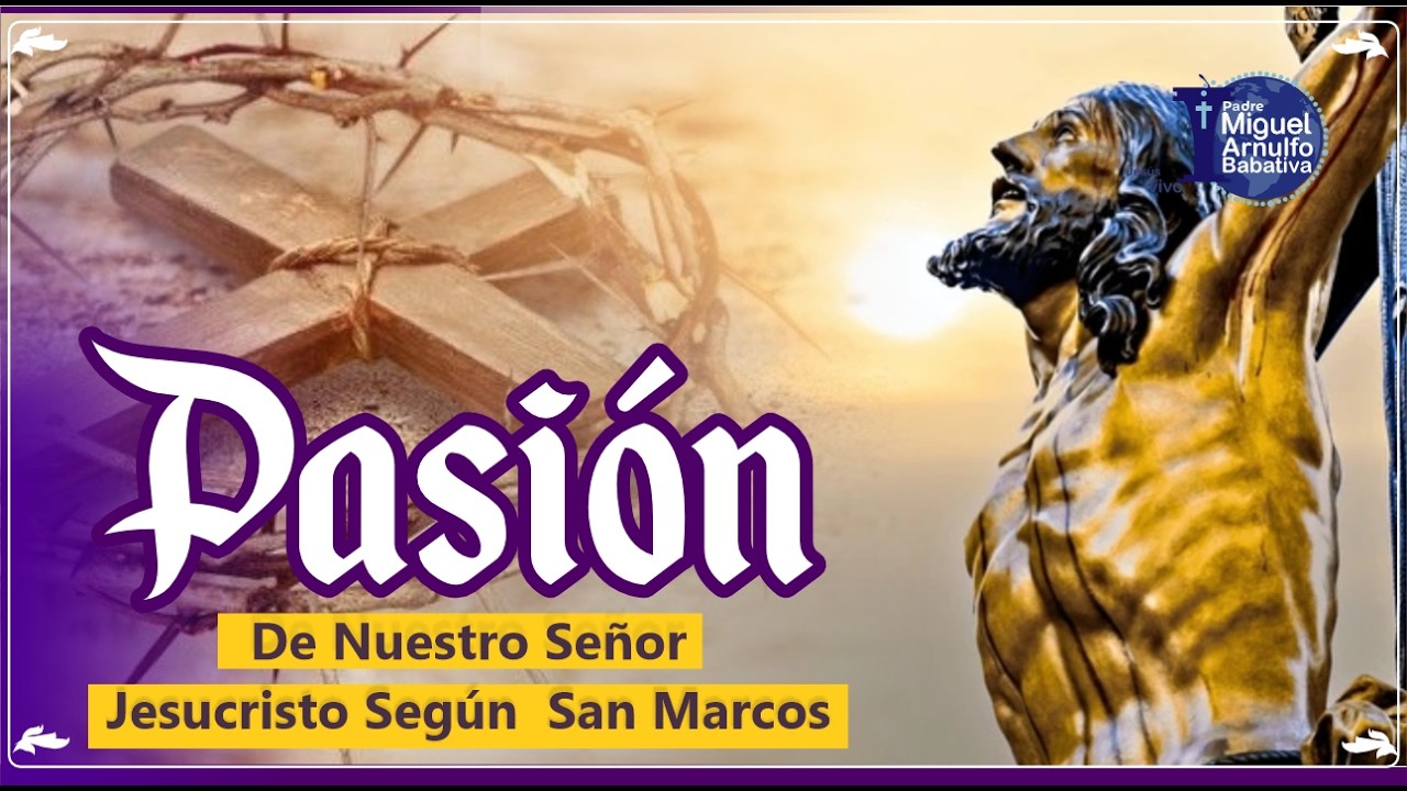 Pasión de Nuestro Señor Jesucristo - Narración Según San  Marcos