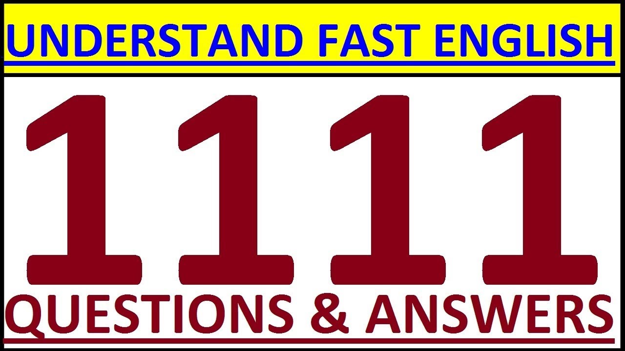 HOW TO UNDERSTAND FAST ENGLISH - 1111 ENGLISH QUESTIONS AND ANSWERS. ENGLISH SPEAKING PRACTICE