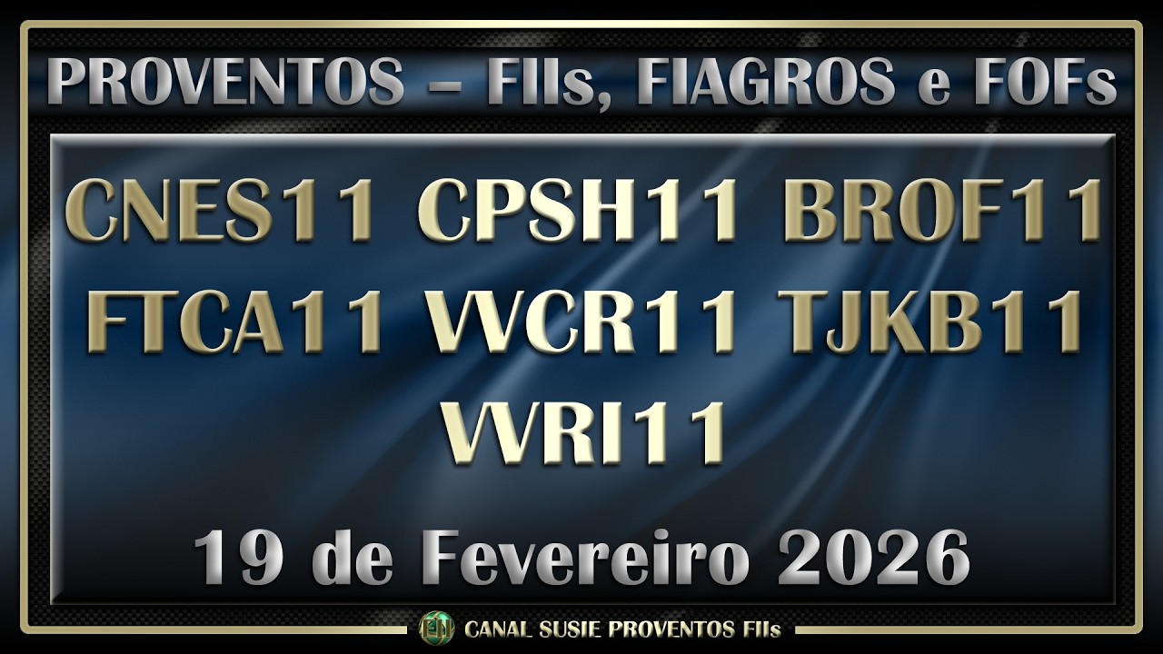 FIIs Fiagros Fofs Anunciam Dividendos Proventos 19/02/2026 CNES11 CPSH11 BROF11 FTCA11 VVCR11 TJKB11