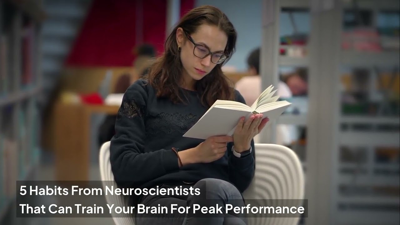 5 Habits From Neuroscientists That Can Train Your Brain For Peak Performance