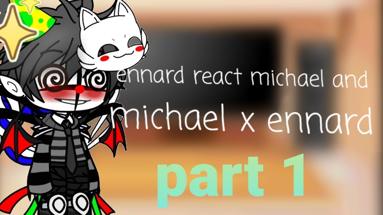 Past ennard react michael x ennard []UWU[]