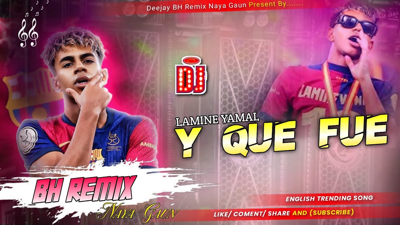 Y QUE FUE Lamine Yamal | English Dj Song 2026 Insta Trending Dj Song | Deejay BH Remix