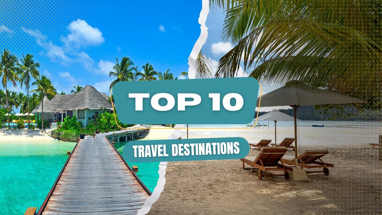 Top 10 Mind-Blowing Travel Destinations