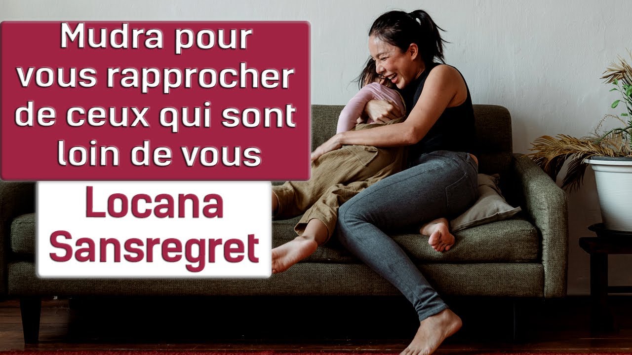 Mudra pour vous rapprocher de vos proches loin de vous - Locana Sansregret