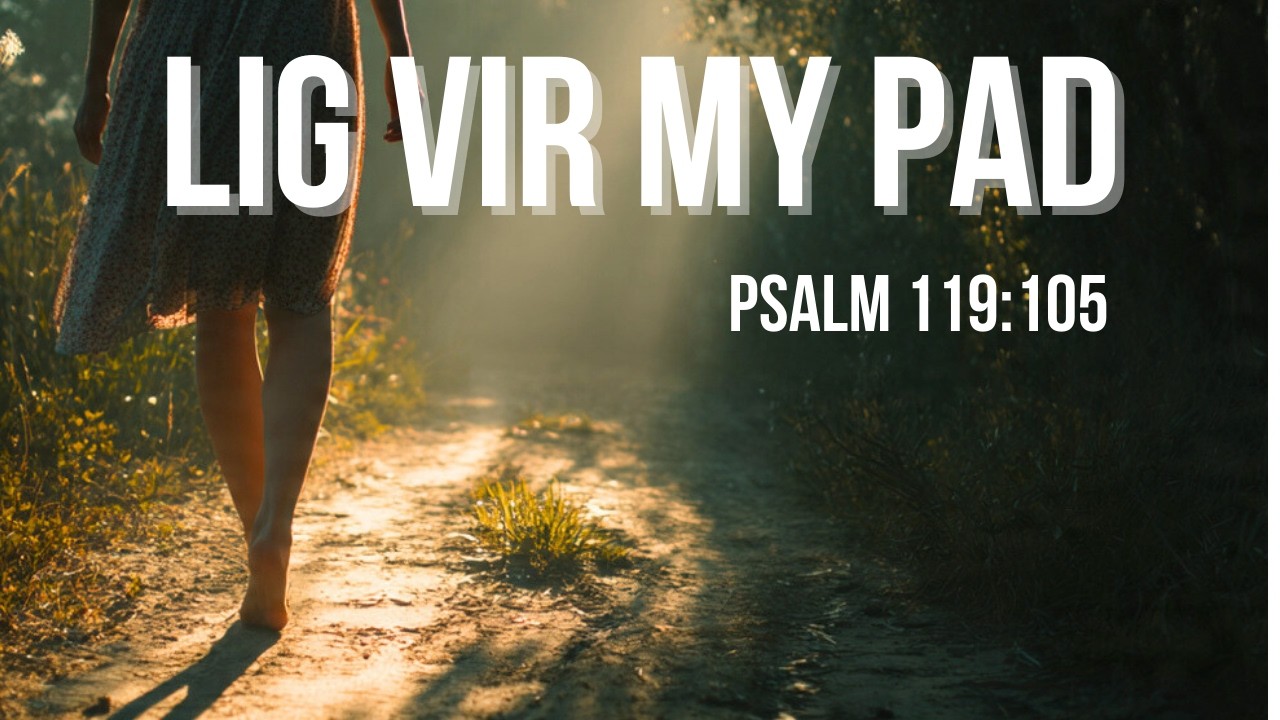 Lig vir My Pad | Psalm 119:105 | Afrikaanse Aanbiddingslied