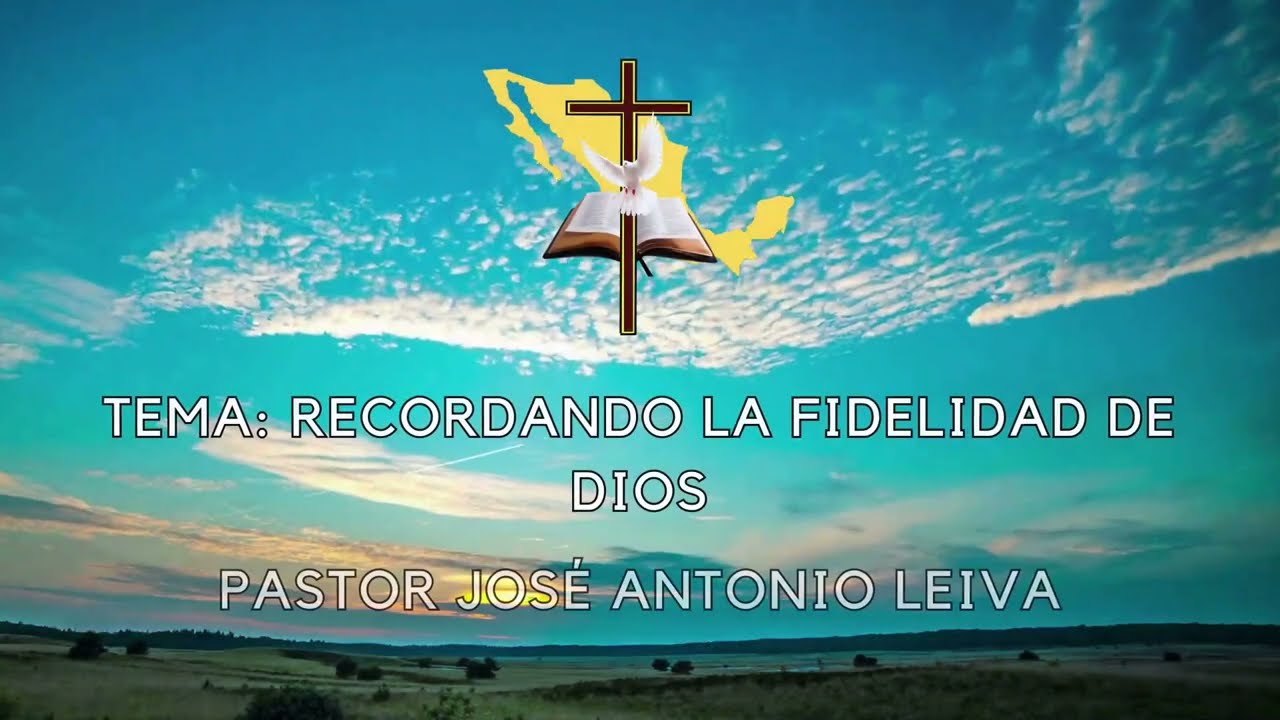 RECORDANDO LA FIDELIDAD DE DIOS,  28-12-2025, pastor José Antonio Leiva, ICB en México