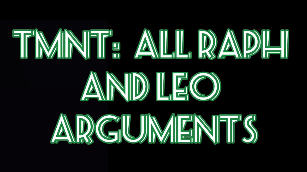TMNT: ALL LEO AND RAPH ARGUMENTS