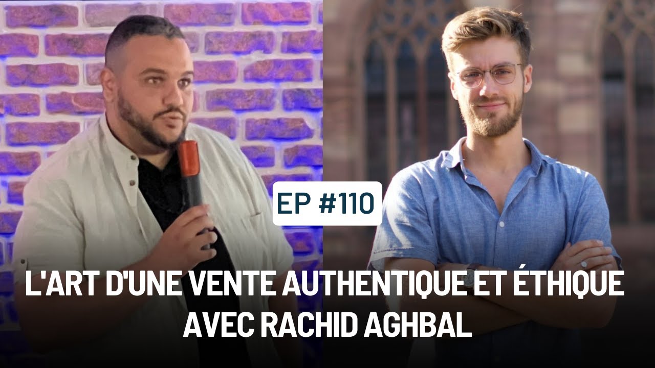 L'art d'une vente authentique et éthique avec Rachid Aghbal | Entrepreneur Mindset
