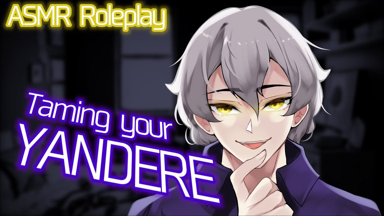 Taming Your Yandere [Light Himbo] [Semi-Willing Listener] [M4F] [ASMR RP]