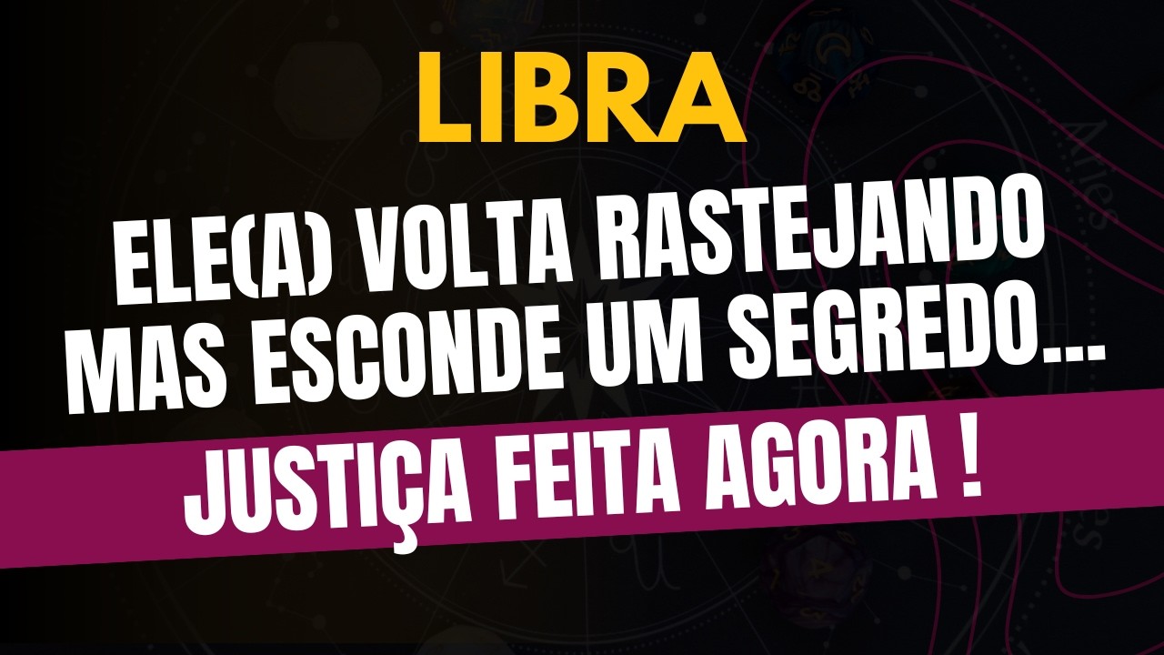 LIBRA♎️ JUSTIÇA FEITA AGORA! ELE(A) VOLTA RASTEJANDO MAS ESCONDE UM SEGREDO!