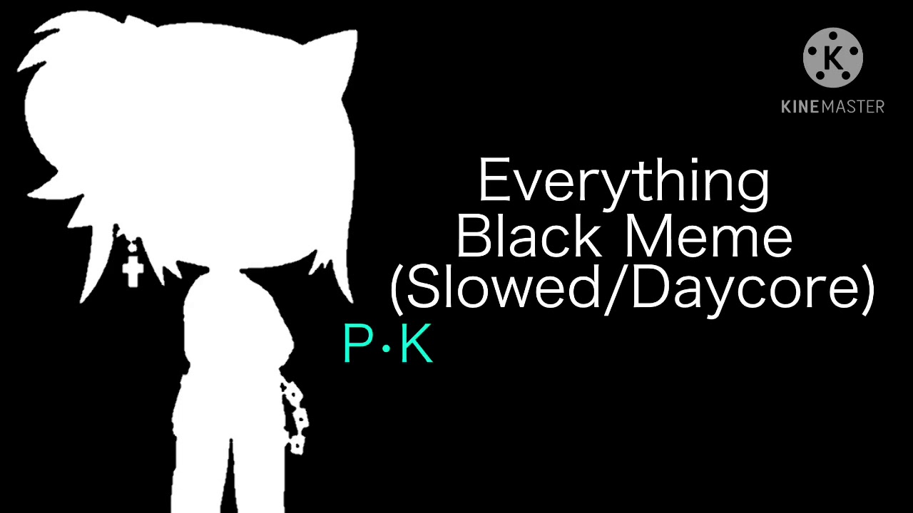 Everything Black Meme (Slowed/Daycore)