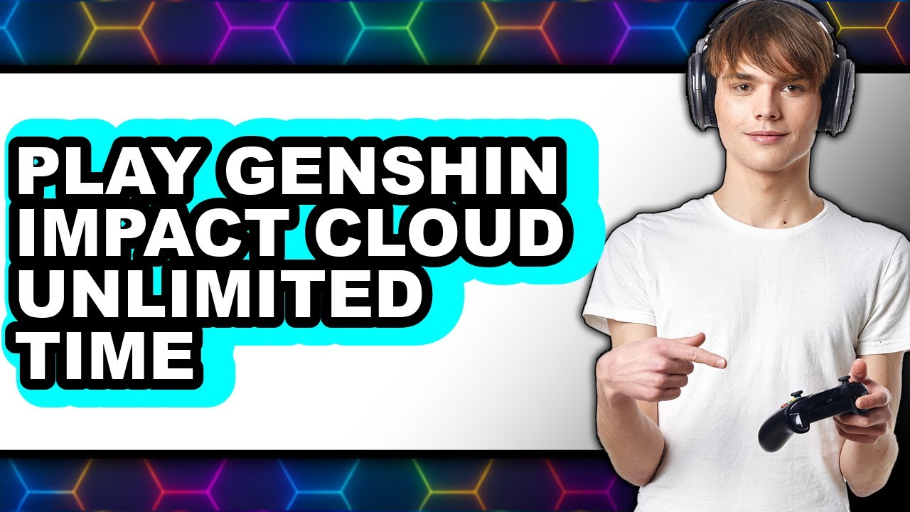 How To Play Genshin Impact Cloud Unlimited Time (Updated)
