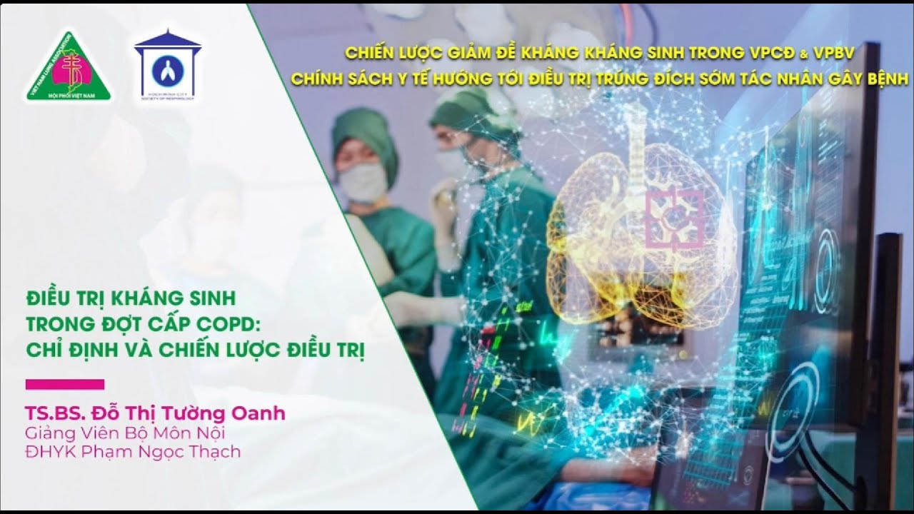 ĐIỀU TRỊ KHÁNG SINH TRONG ĐỢT CẤP COPD, CHỈ ĐỊNH VÀ CHIẾN LƯỢC ĐIỀU TRỊ TS.BS ĐỖ THỊ TƯỜNG OANH