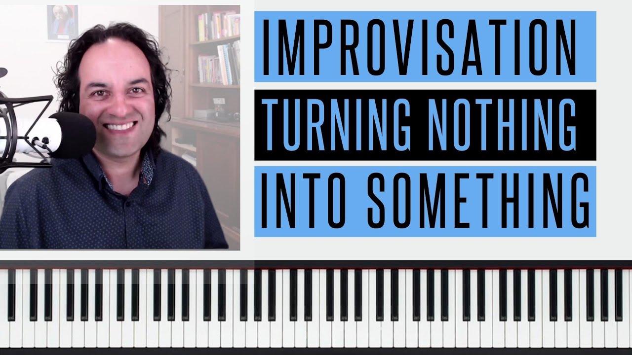 Turning nothing into something - Improvisation