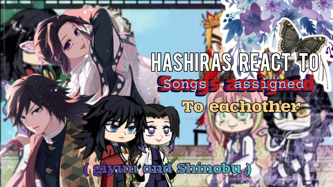 Hashiras react to songs assigned to them || part 1 and two || shinobu and giyuu || starry_editxx