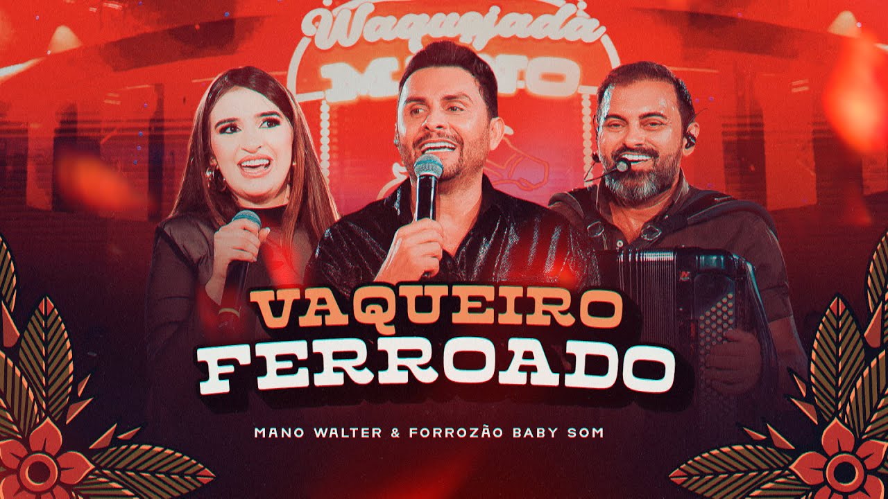Mano Walter, Forrozão Baby Som - Vaqueiro Ferroado (Waquejada do Mano)