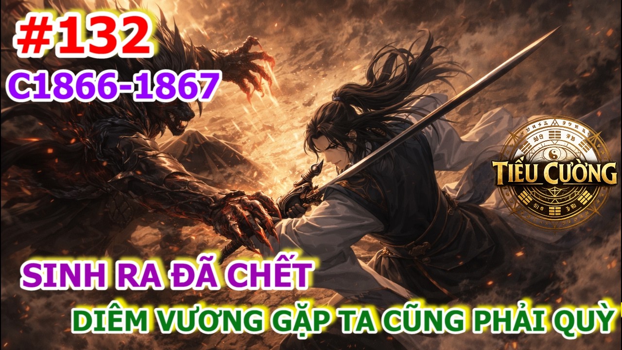 Tập 132 | Sinh Ra Đã Chết, Diêm Vương Thấy Ta Cũng Phải Quỳ | Chương 1866–1867
