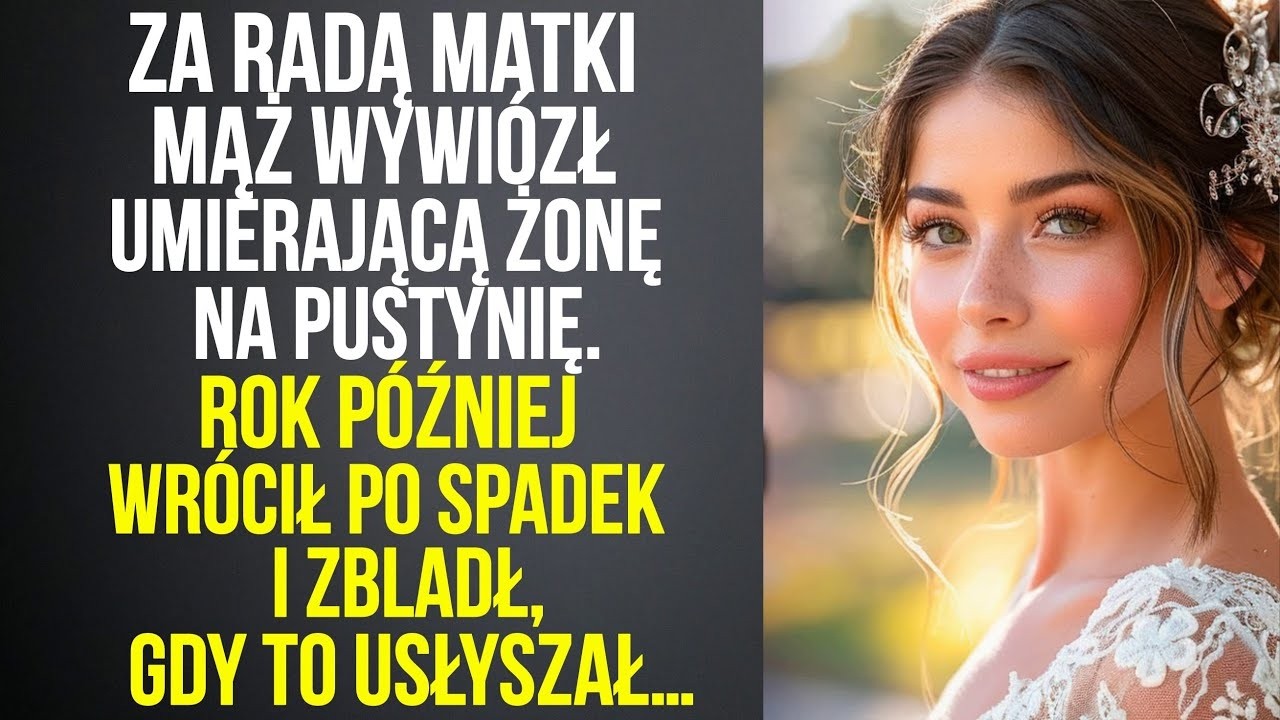 Za radą matki mąż wywi&oacute;zł umierającą żonę na pustynię  Rok p&oacute;źniej wr&oacute;cił po spadek&hellip;