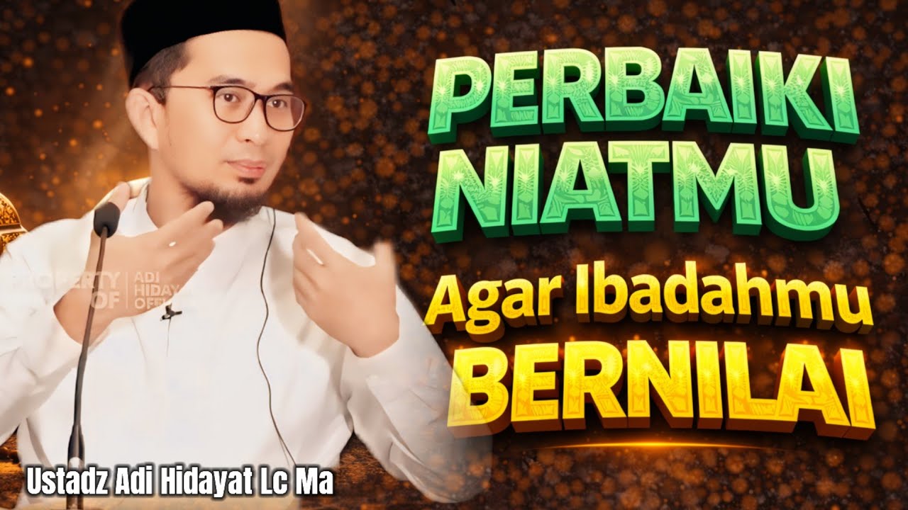 Cara MEMPERBAIKI NIAT IBADAH Agar Semakin Dekat Dengan Allah – Ustadz Adi Hidayat #Hijrah #ceramah