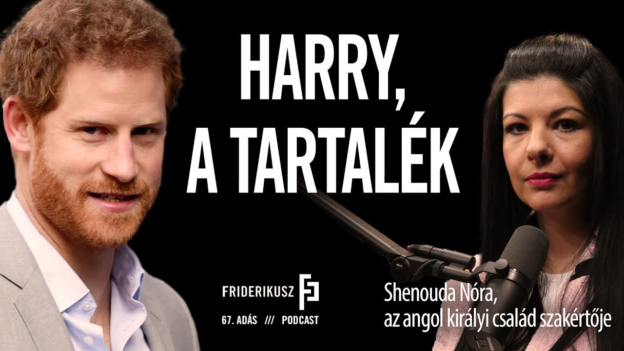 HARRY, A TARTALÉK / Shenouda Nóra, az angol királyi család szakértője // F.P.67.