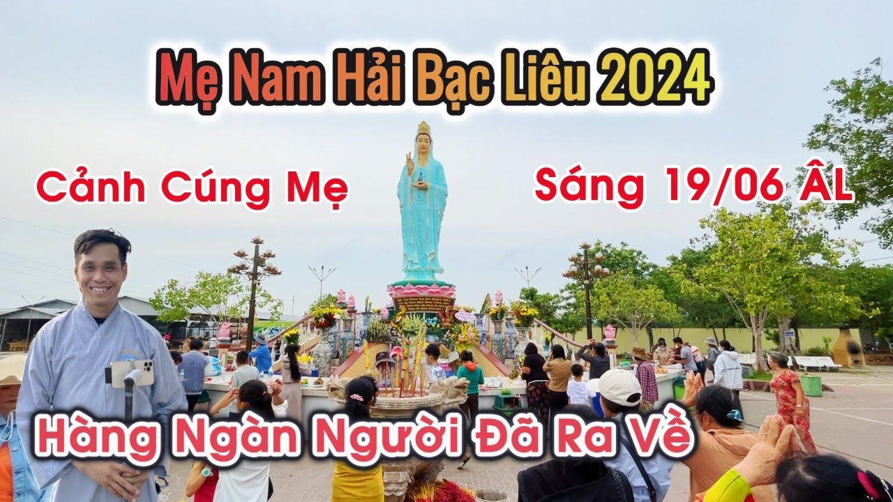 Lễ vía QUAN THẾ ÂM 19/06 tại Mẹ Nam Hải Bạc Liêu 2024, khách đã về hết không còn đông như ngày 18/06