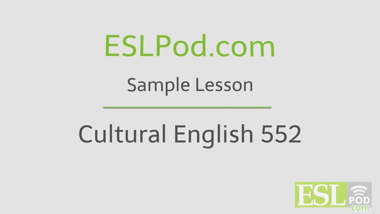 ESLPod.com's Free English Lessons: Cultural English 552