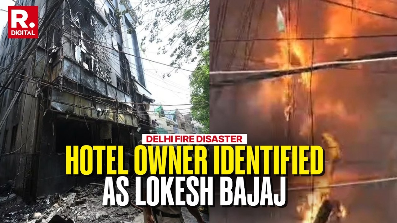 Delhi's Fire Disaster: Hotel Owner Identified As Lokesh Bajaj, 3 Partners Involved In Operation