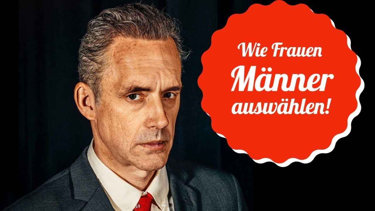 Wie Frauen M&auml;nner ausw&auml;hlen - Jordan Peterson