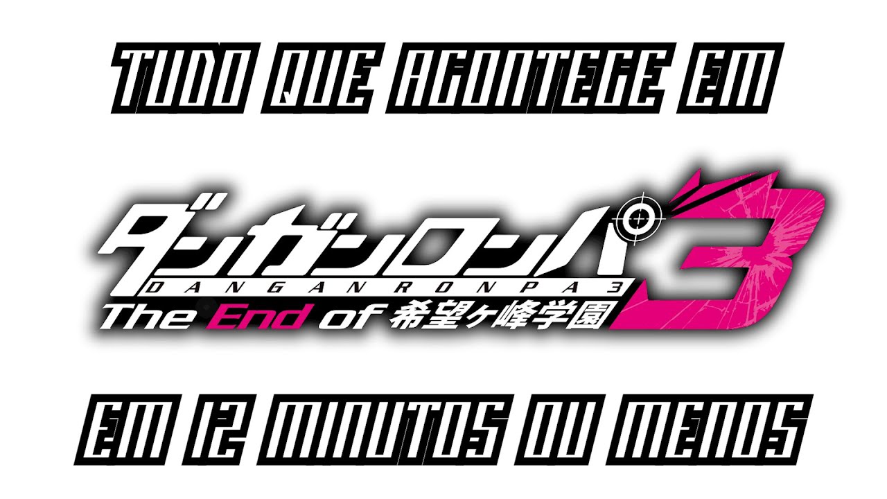 TUDO QUE ACONTECE EM DANGANRONPA 3: ARCO DO DESESPERO EM 12 MINUTOS OU MENOS