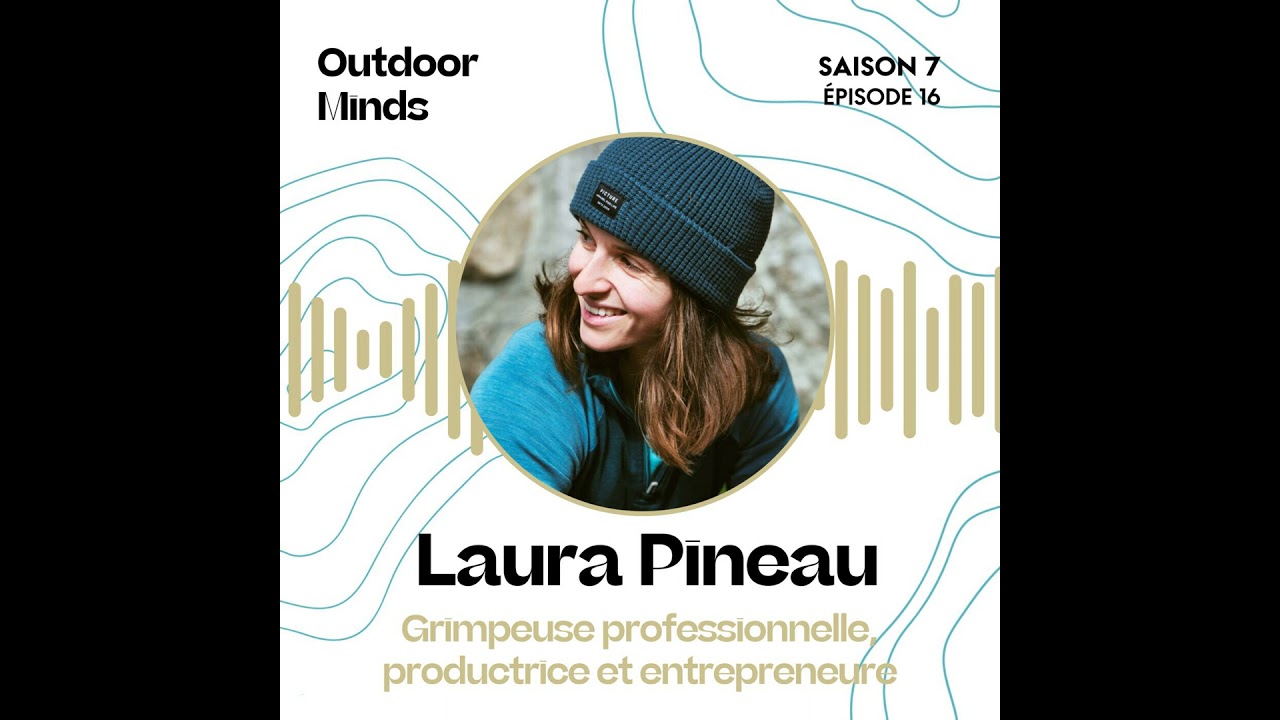 S7E16 - Laura Pineau, Grimpeuse professionnelle, productrice et entrepreneure :  «  On apprend be...