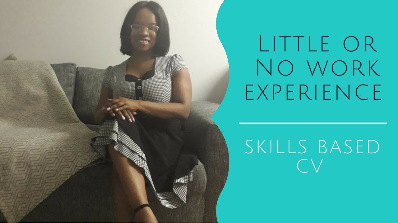 NO WORK EXPERIENCE I SKILLS BASED CV