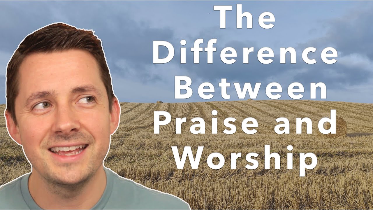 The Difference Between Praise and Worship- The Worship Homestead