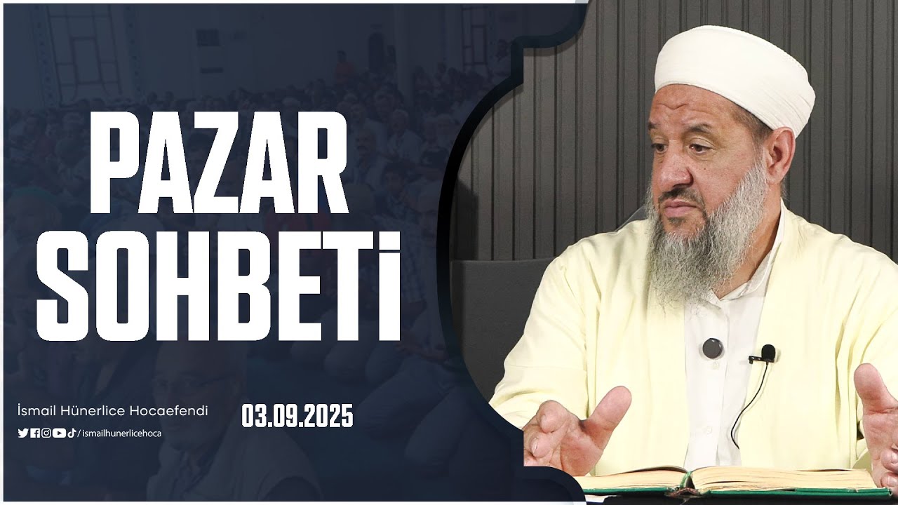 Pazar Sohbeti - İsmail Hünerlice Hocaefendi | 03.08.2025