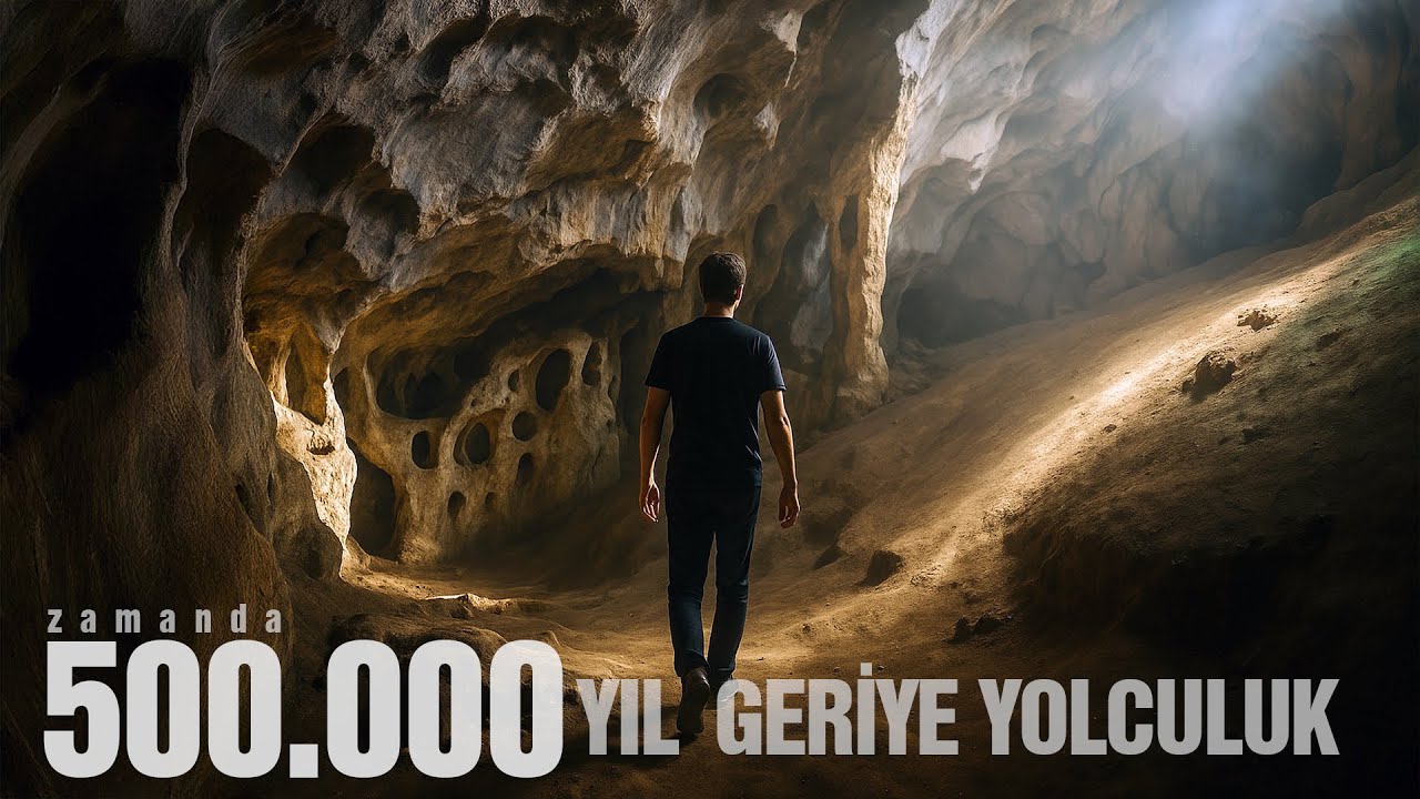 ZAMANDA YOLCULUK; 500.000 YIL GERİYE GİDİYORUZ