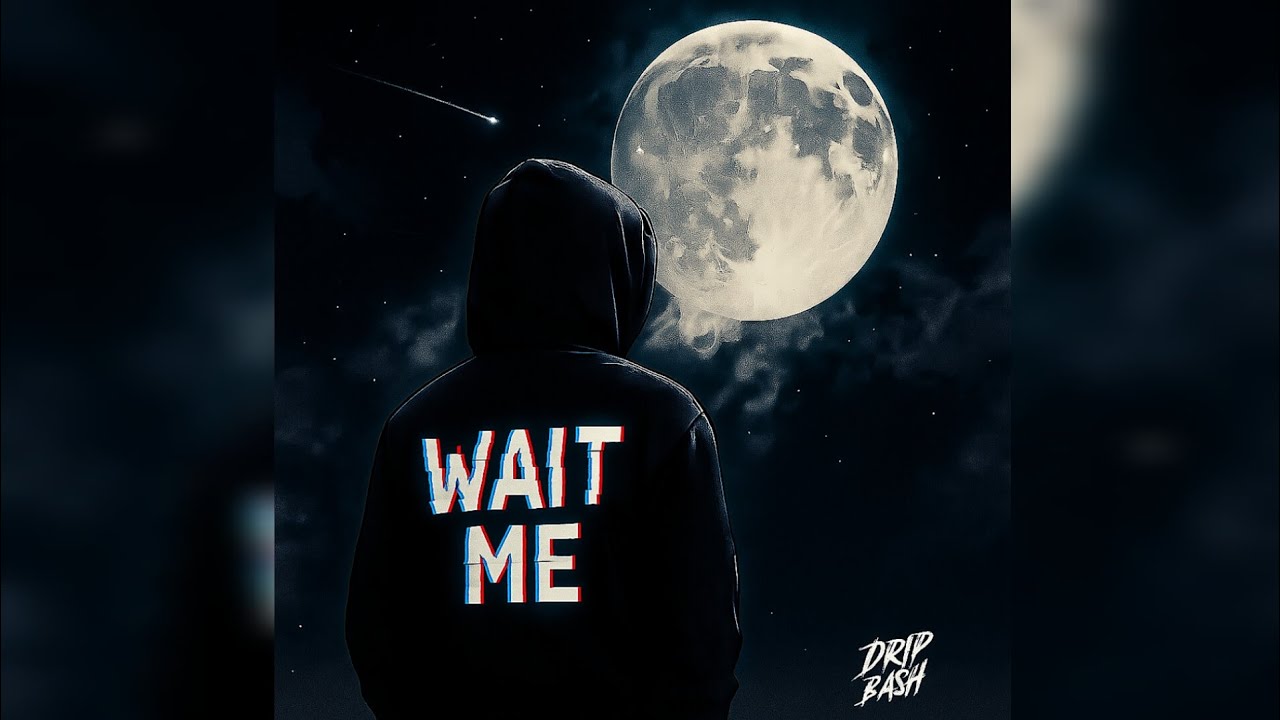 WAIT ME - Drip Bash