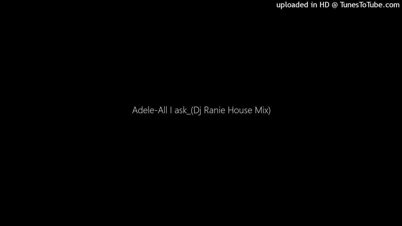 Adele-All I ask_(Dj Ranie House Mix)