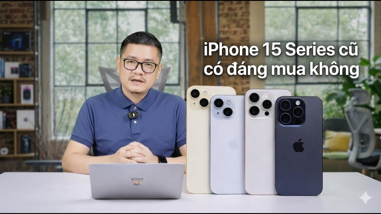 iPhone 15 Series cũ mẫu nào còn đáng mua, cần chú ý gì?