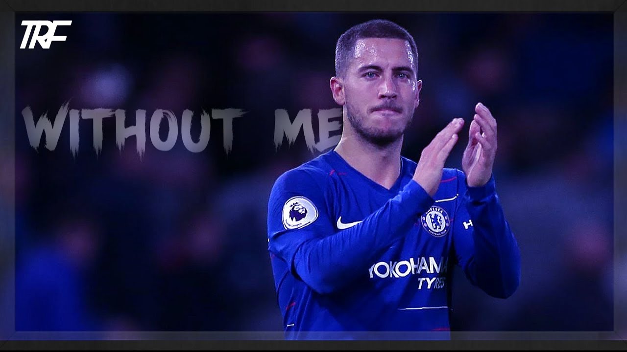 Eden Hazard - Without me | Skills & Goals 2018/2019