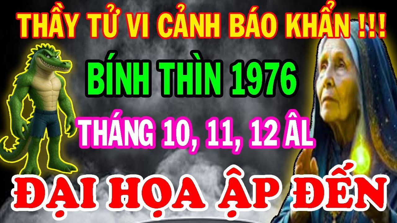 Cảnh Báo Chấn Động Từ Thầy Tử Vi: Bính Thìn 1976 TRÁNH NGAY ĐIỀU NÀY 3 Tháng Cuối Năm 2025!