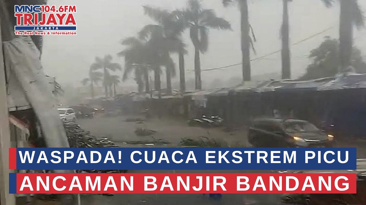 Waspada! Cuaca Ekstrem Picu Ancaman Banjir Bandang | Trijaya Update